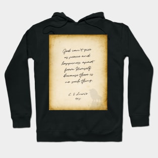 cs lewis quote, God can&#39;t give us peace and happiness apart from Himself Hoodie